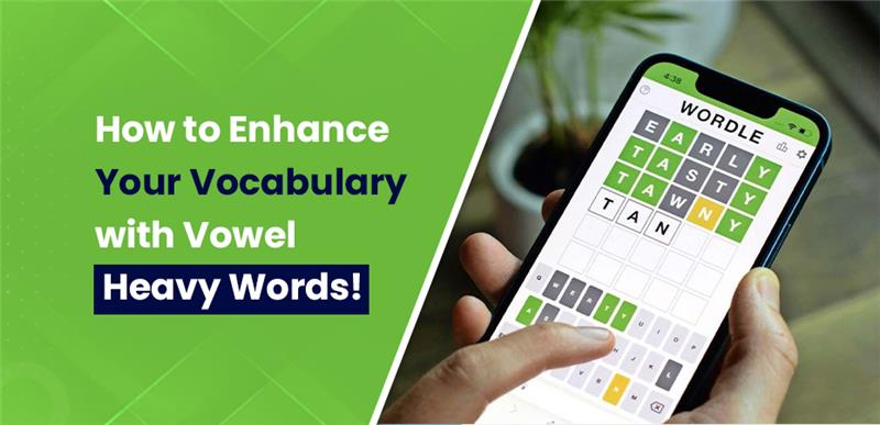 How to Enhance Your Vocabulary with Vowel Heavy Words